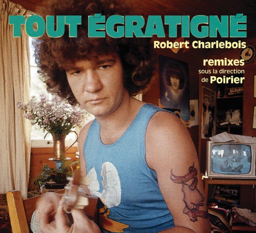 Tout égratigné: Robert Charlebois remixé et&#8230; méconnaissable