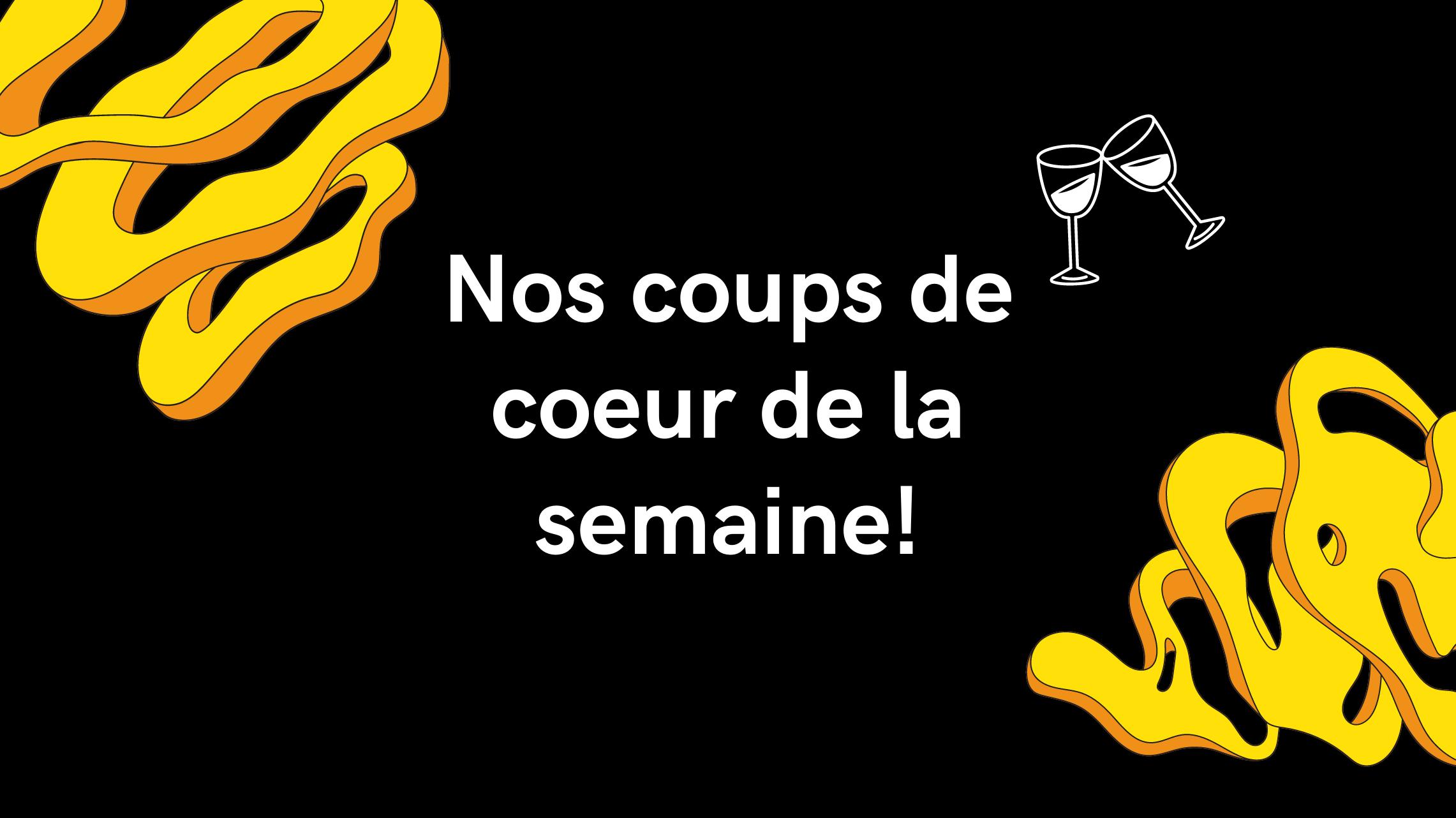 Nos coups de coeur de la semaine!